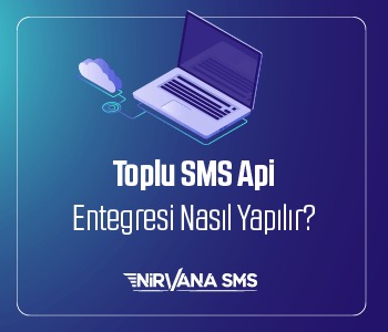 TOPLU SMS API ENTEGRESİ NASIL YAPILIR?