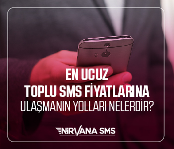 EN UCUZ TOPLU SMS FİYATLARINA ULAŞMANIN YOLLARI NELERDİR?